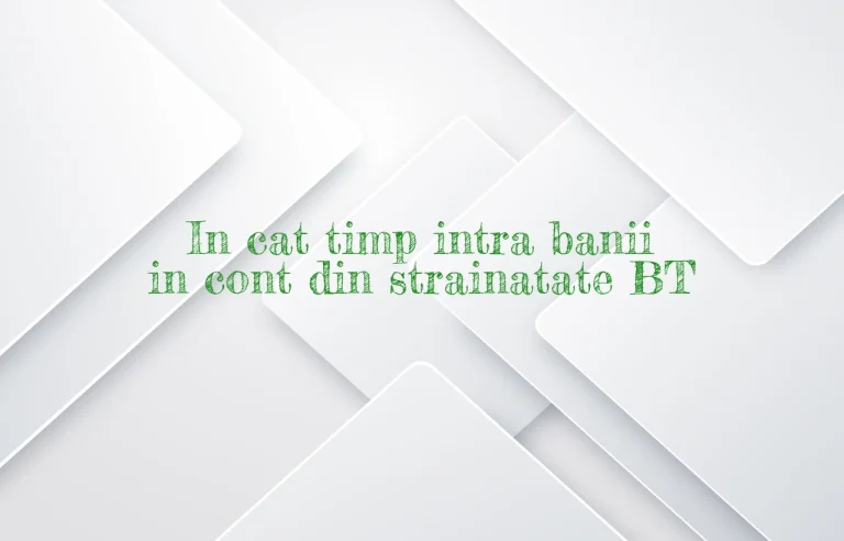 in cat timp intra banii in cont din strainatate bt