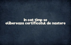 in cat timp se elibereaza certificatul de nastere