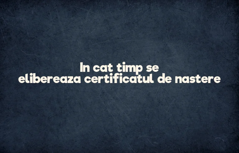 in cat timp se elibereaza certificatul de nastere