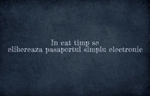 in cat timp se elibereaza pasaportul simplu electronic