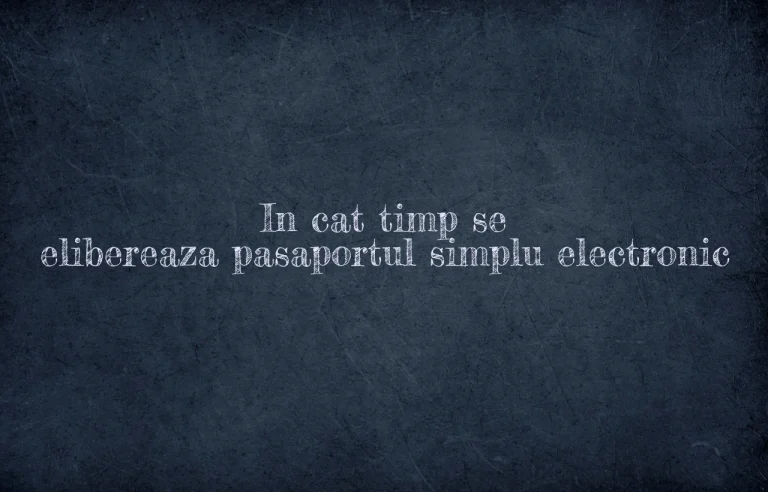 in cat timp se elibereaza pasaportul simplu electronic