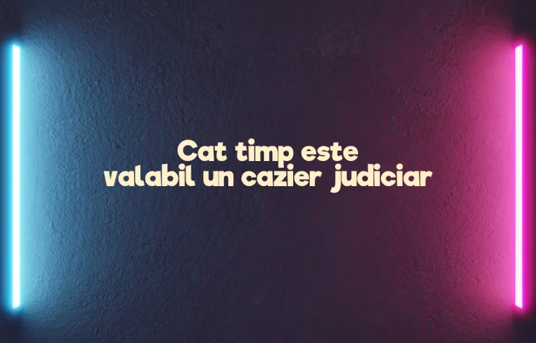 cat timp este valabil un cazier judiciar