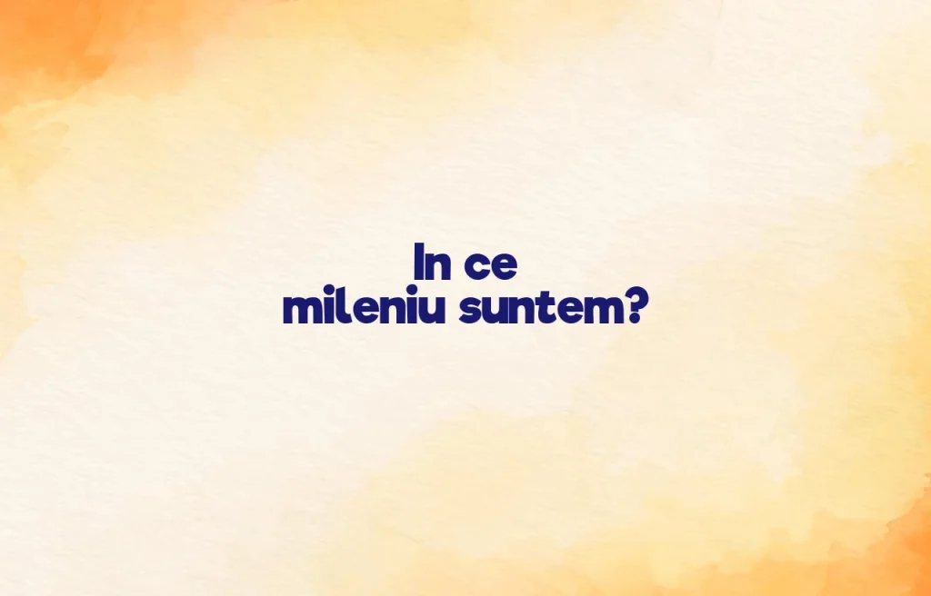 in ce mileniu suntem