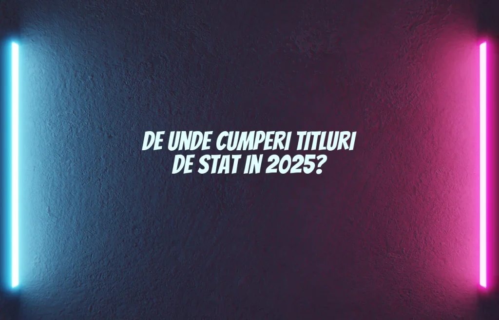 de unde cumpar titluri de stat 2025