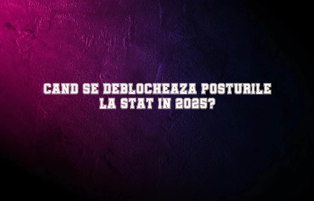 cand se deblocheaza posturile la stat 2025