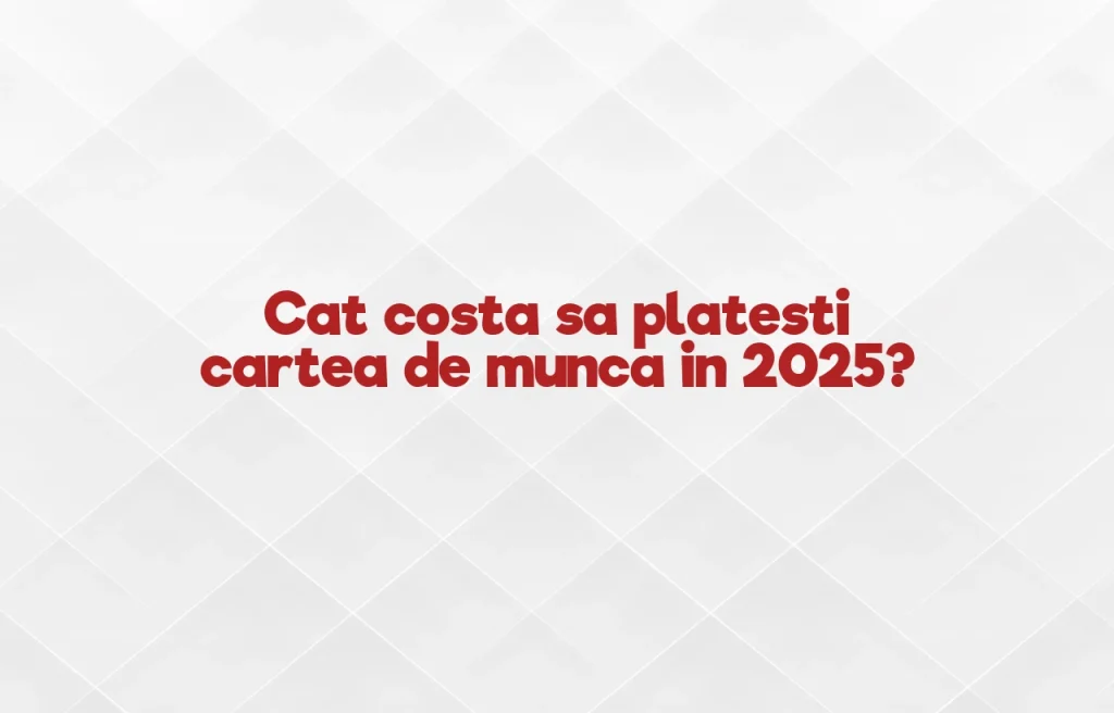 cat costa sa platesti cartea de munca 2025