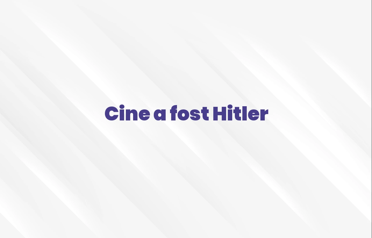 cine a fost hitler