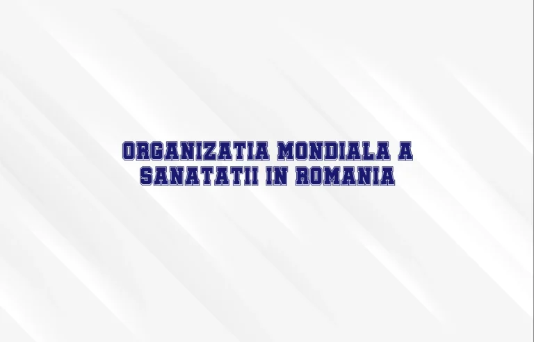 organizatia mondiala a sanatatii romania