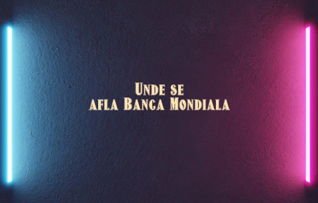 unde se afla banca mondiala