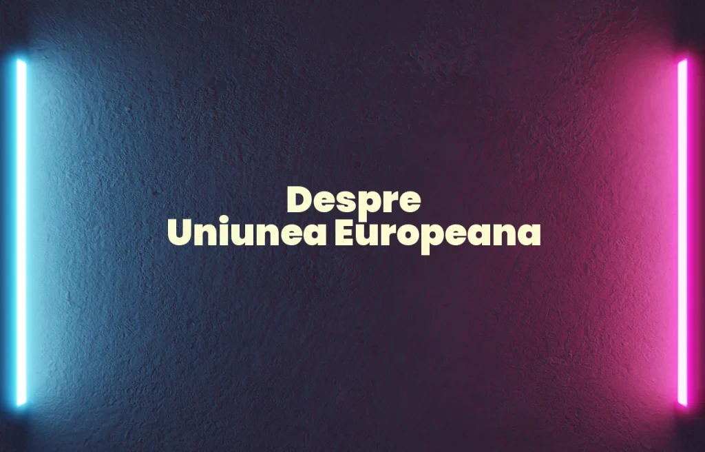 despre uniunea europeana
