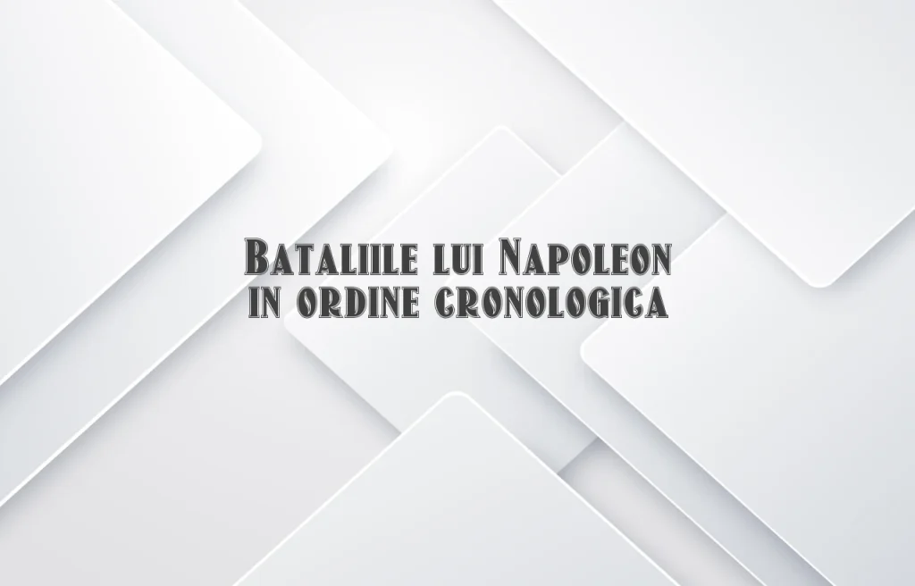 bataliile lui napoleon ordine cronologica