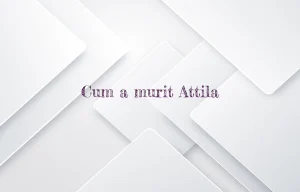 cum a murit attila