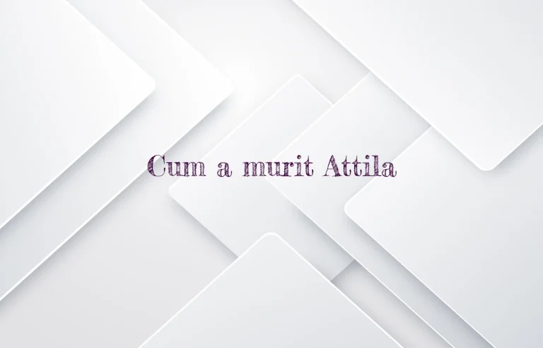 cum a murit attila