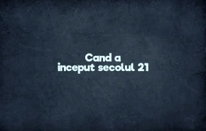 cand a inceput secolul 21