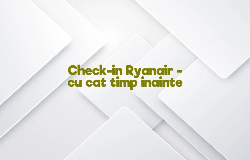check-in ryanair cu cat timp inainte