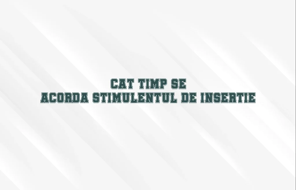 cat timp se acorda stimulentul de insertie