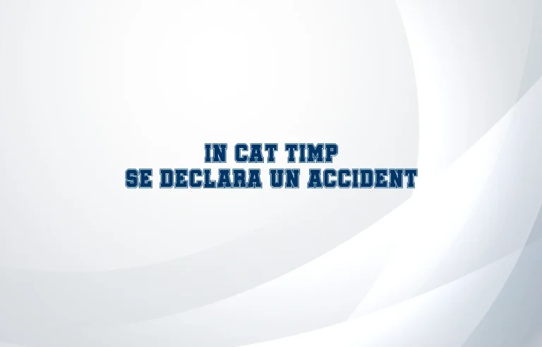 in cat timp se declara un accident