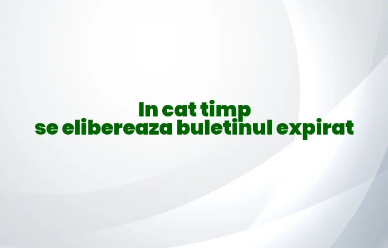in cat timp se elibereaza buletinul expirat