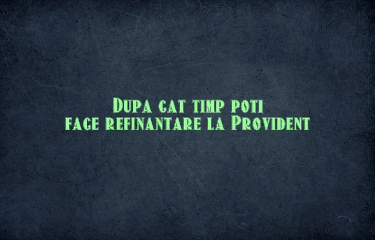 dupa cat timp poti face refinantare la provident