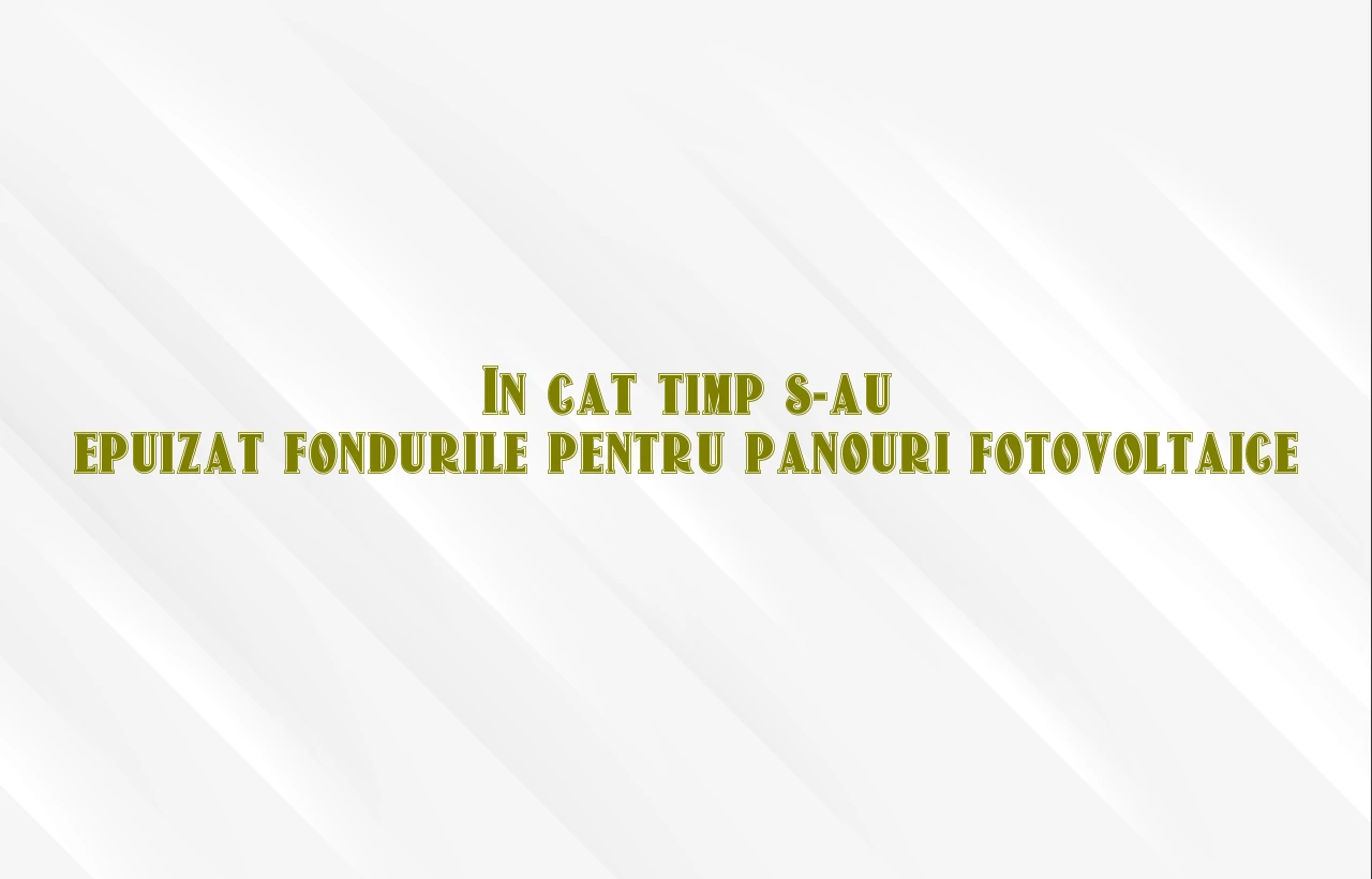 in cat timp s-au epuizat fondurile pentru panouri fotovoltaice