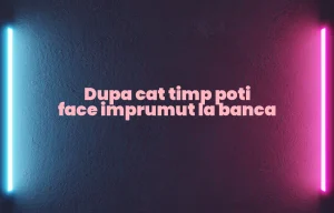 dupa cat timp poti face imprumut la banca