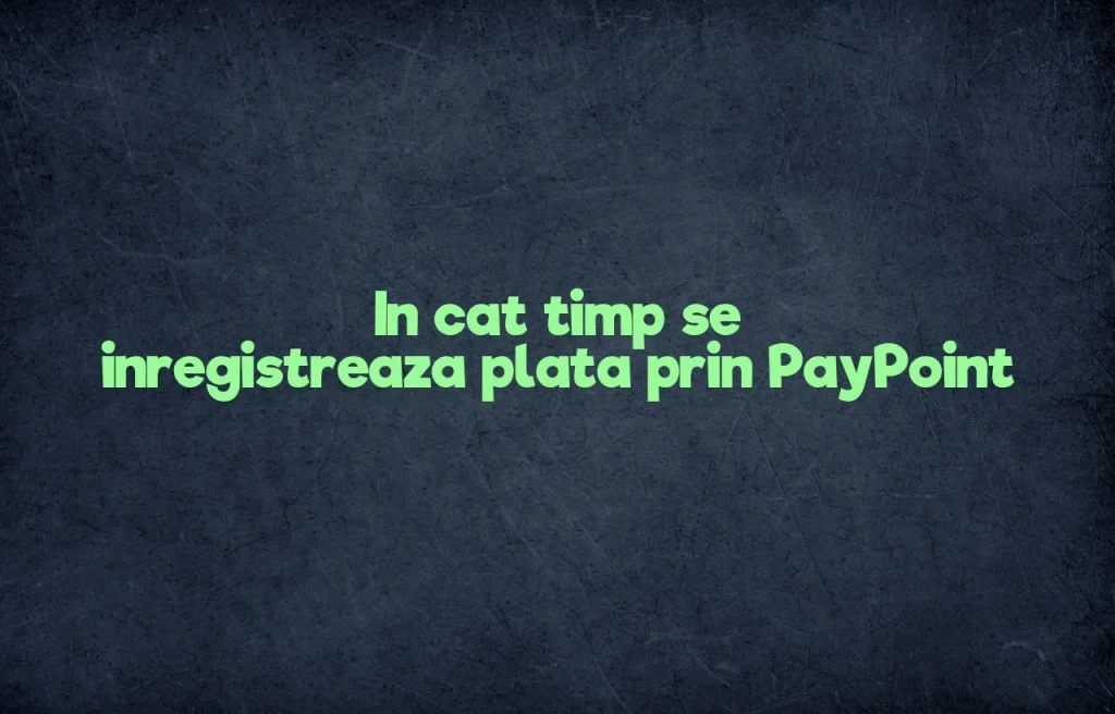 in cat timp se inregistreaza plata prin paypoint