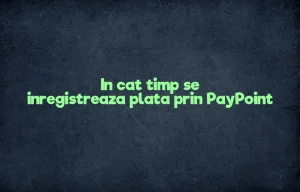 in cat timp se inregistreaza plata prin paypoint